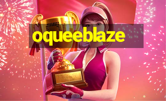 oqueeblaze