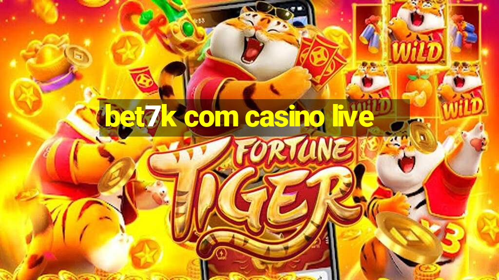 bet7k com casino live