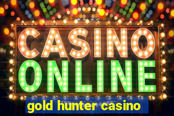 gold hunter casino