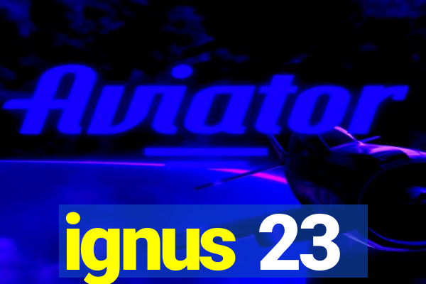 ignus 23