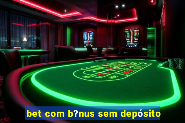 bet com b?nus sem depósito