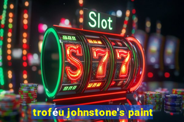 troféu johnstone's paint