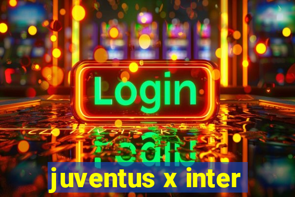 juventus x inter