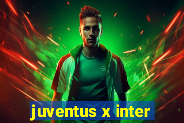 juventus x inter