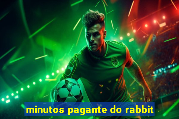 minutos pagante do rabbit