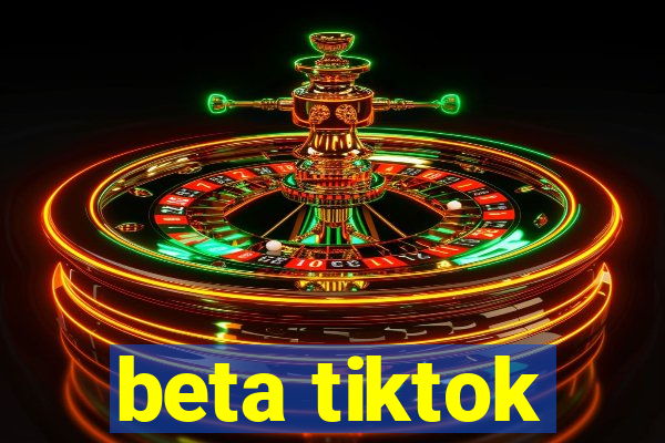 beta tiktok