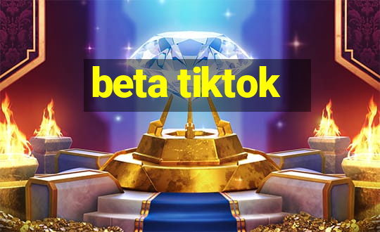 beta tiktok