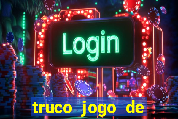 truco jogo de ganhar dinheiro