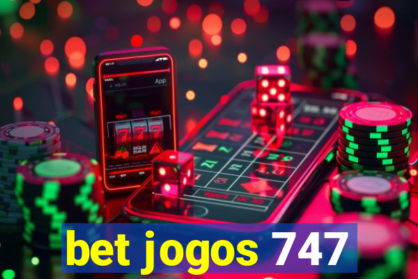 bet jogos 747