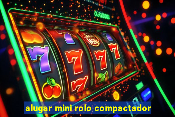 alugar mini rolo compactador