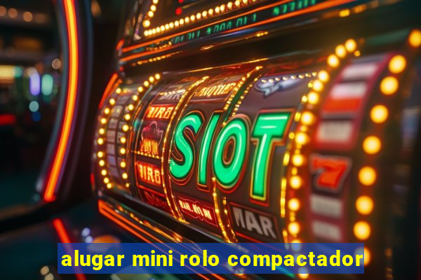 alugar mini rolo compactador