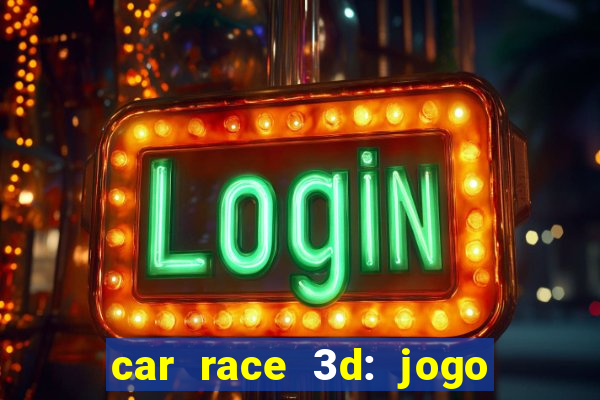 car race 3d: jogo de carros