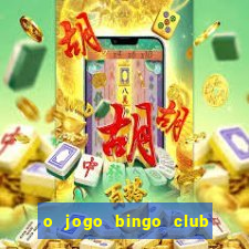 o jogo bingo club paga mesmo