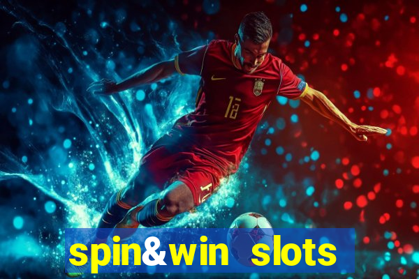 spin&win slots casino games