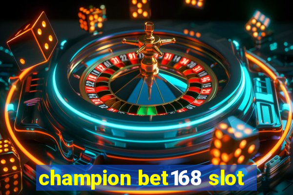 champion bet168 slot