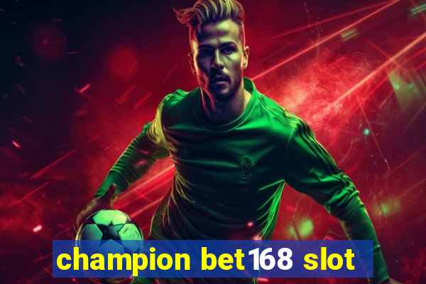 champion bet168 slot