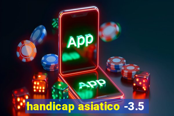 handicap asiatico -3.5