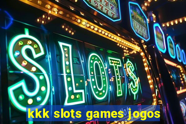 kkk slots games jogos