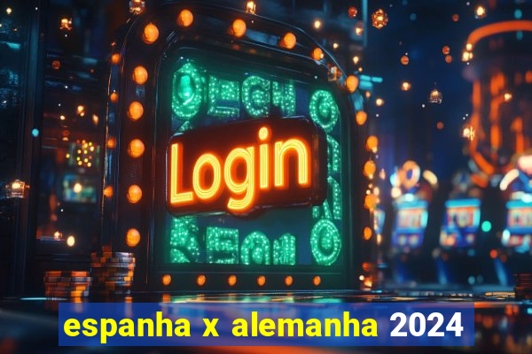 espanha x alemanha 2024