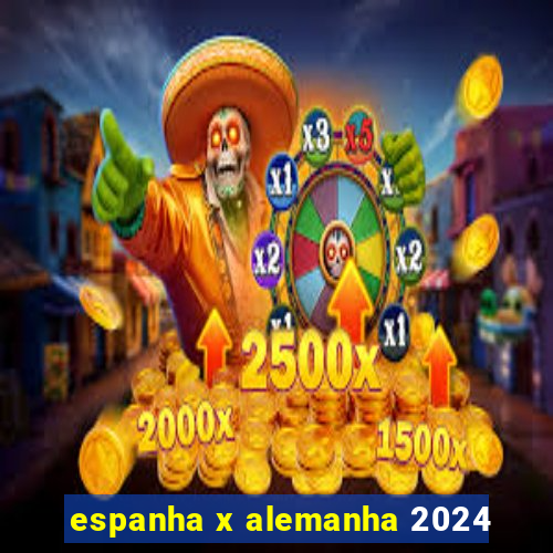 espanha x alemanha 2024