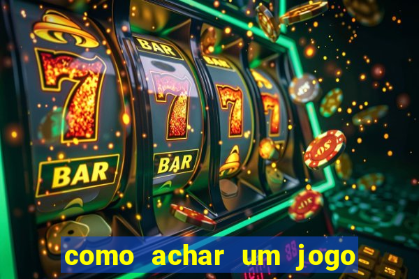 como achar um jogo que eu esqueci o nome