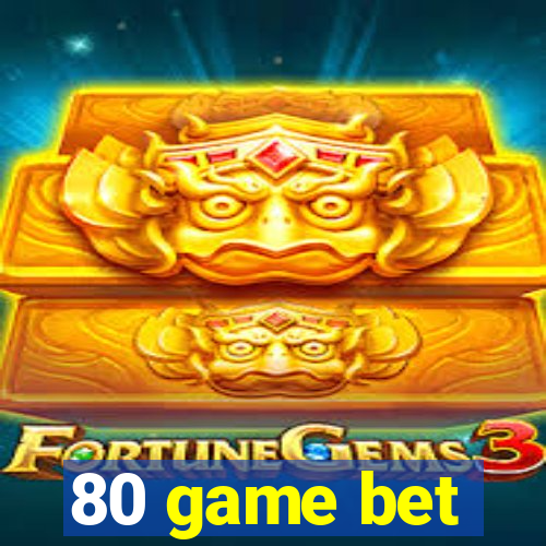 80 game bet