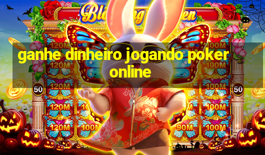 ganhe dinheiro jogando poker online