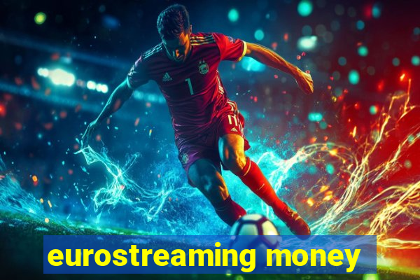 eurostreaming money