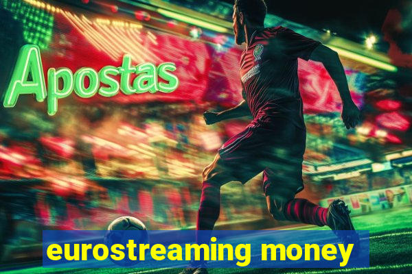 eurostreaming money