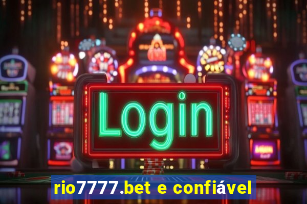 rio7777.bet e confiável