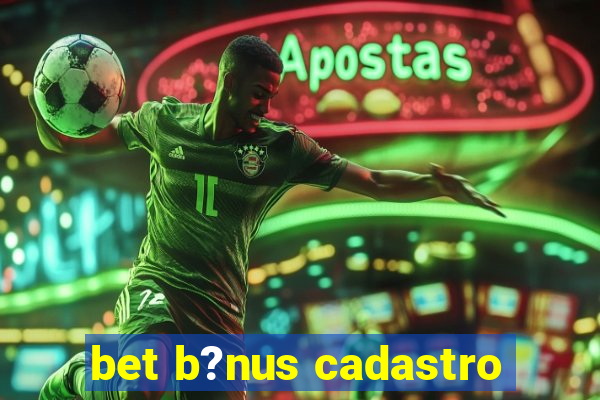 bet b?nus cadastro