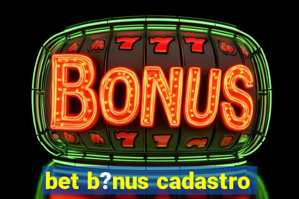 bet b?nus cadastro