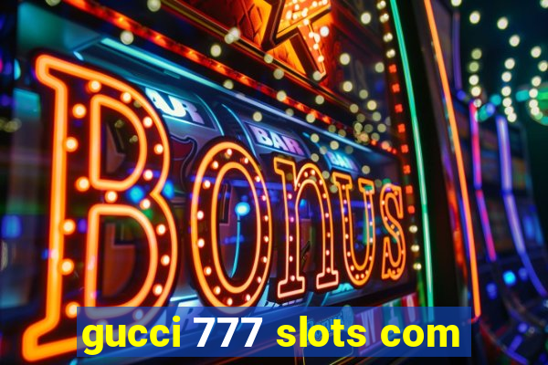 gucci 777 slots com