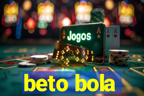 beto bola