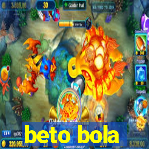 beto bola