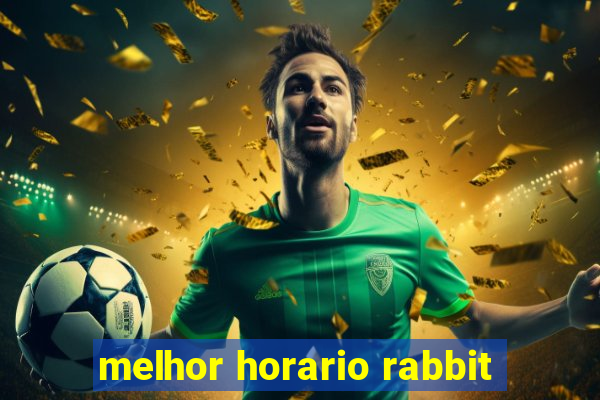 melhor horario rabbit