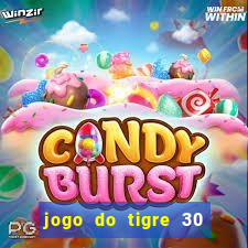 jogo do tigre 30 reais grátis