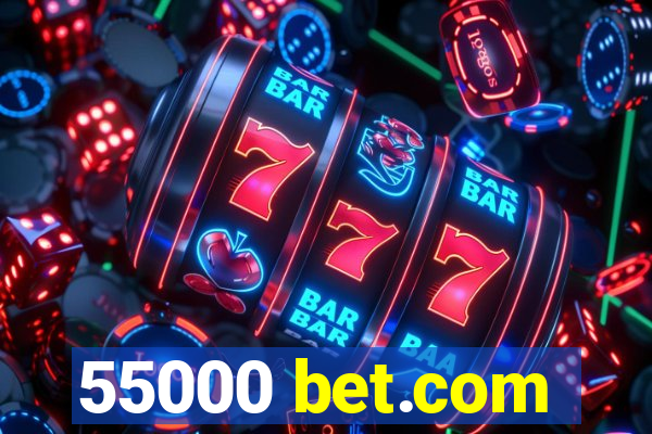 55000 bet.com