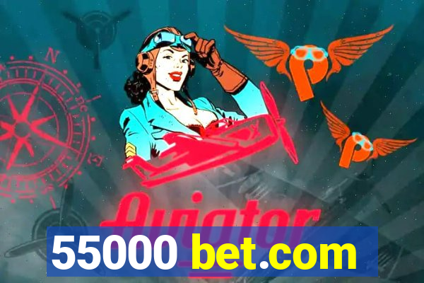 55000 bet.com