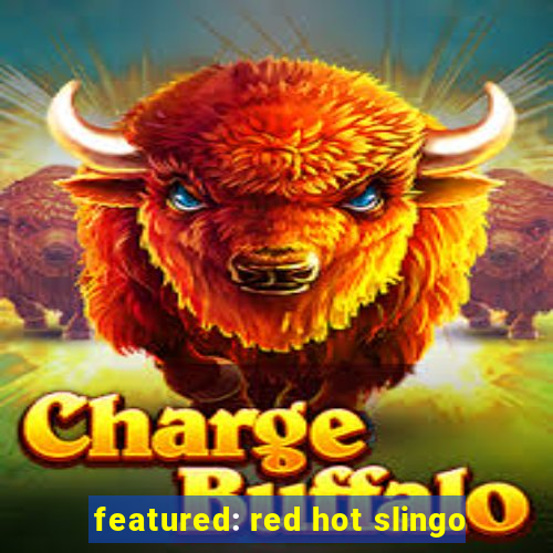 featured: red hot slingo