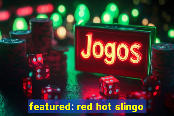 featured: red hot slingo