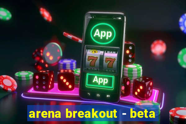 arena breakout - beta