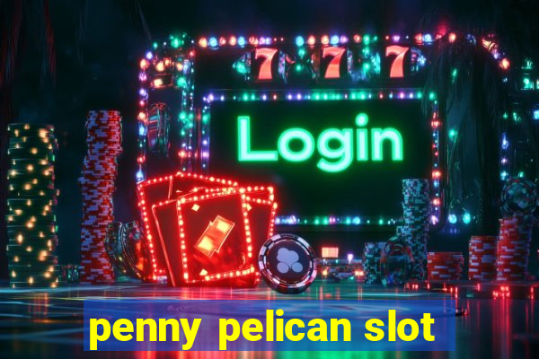 penny pelican slot