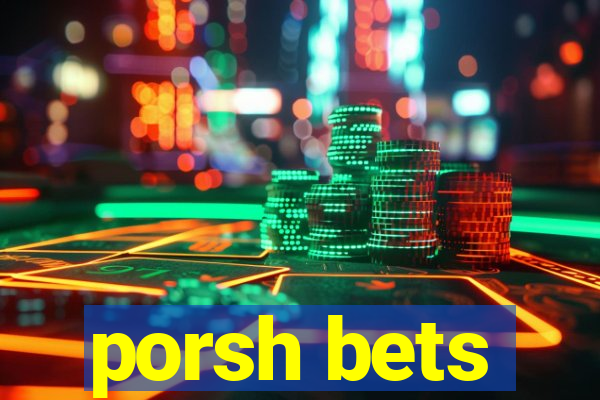 porsh bets