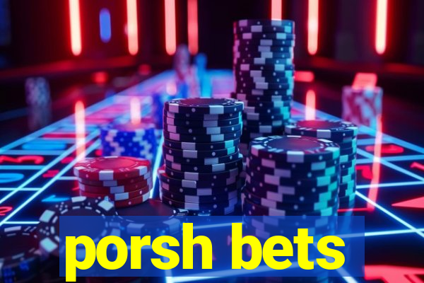 porsh bets