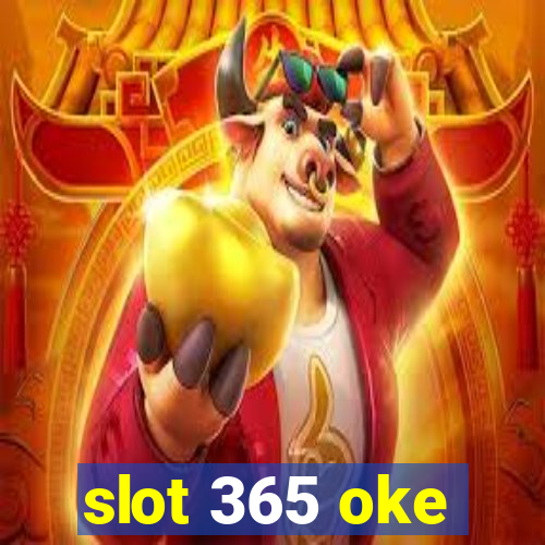 slot 365 oke