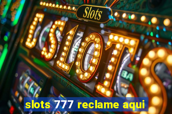 slots 777 reclame aqui