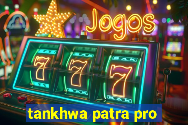 tankhwa patra pro