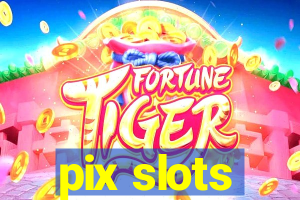 pix slots