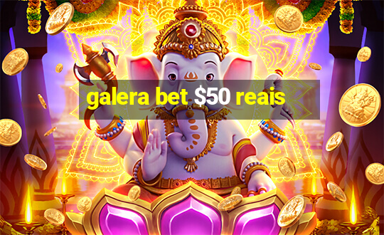 galera bet $50 reais